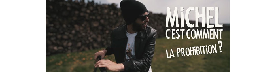 Michel c’est comment la Prohibition ? [avec La Troupe Badour]