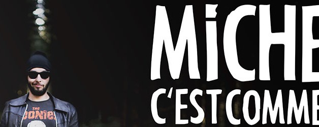 Michel c’est comment ? Le Pestcale : 7 / 8 / 14 / 15 juin 2019